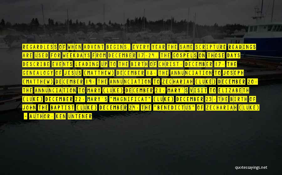 Ken Untener Quotes: Regardless Of When Advent Begins, Every Year The Same Scripture Readings Are Used For Weekdays From December 17-24. The Gospels