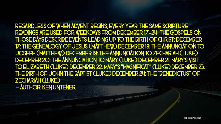 Ken Untener Quotes: Regardless Of When Advent Begins, Every Year The Same Scripture Readings Are Used For Weekdays From December 17-24. The Gospels
