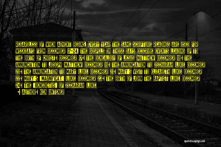 Ken Untener Quotes: Regardless Of When Advent Begins, Every Year The Same Scripture Readings Are Used For Weekdays From December 17-24. The Gospels