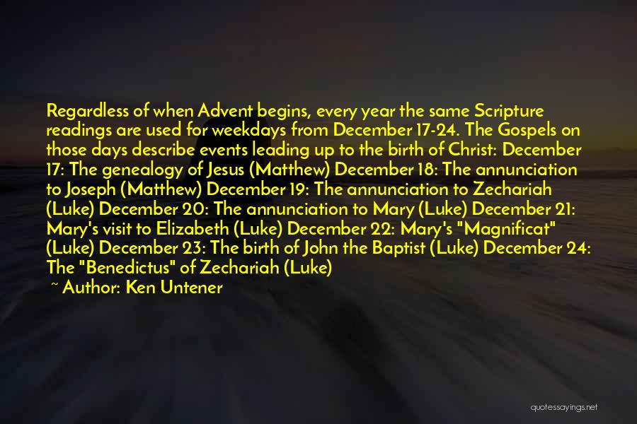 Ken Untener Quotes: Regardless Of When Advent Begins, Every Year The Same Scripture Readings Are Used For Weekdays From December 17-24. The Gospels