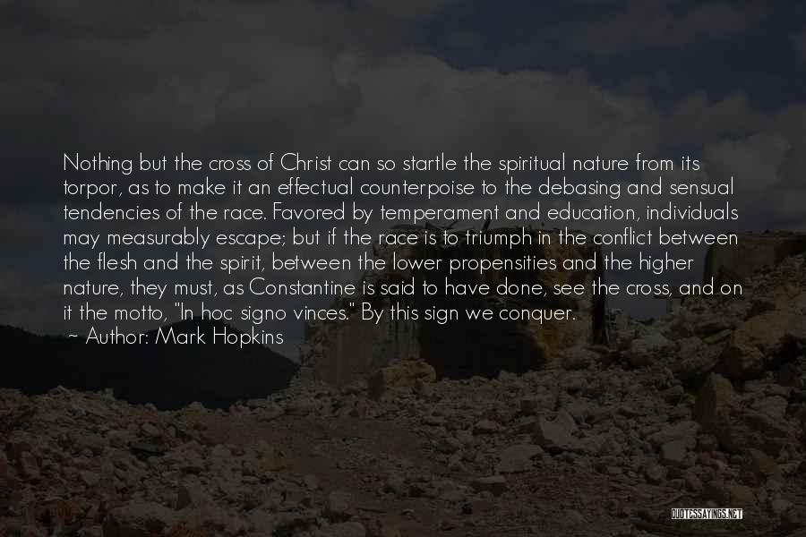 Mark Hopkins Quotes: Nothing But The Cross Of Christ Can So Startle The Spiritual Nature From Its Torpor, As To Make It An