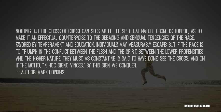 Mark Hopkins Quotes: Nothing But The Cross Of Christ Can So Startle The Spiritual Nature From Its Torpor, As To Make It An
