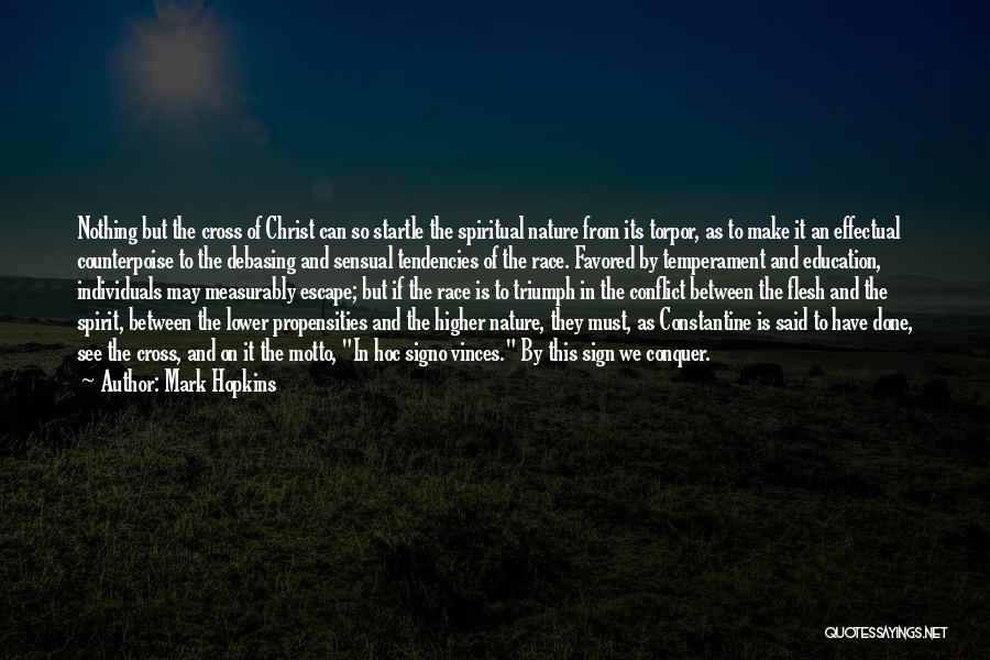 Mark Hopkins Quotes: Nothing But The Cross Of Christ Can So Startle The Spiritual Nature From Its Torpor, As To Make It An