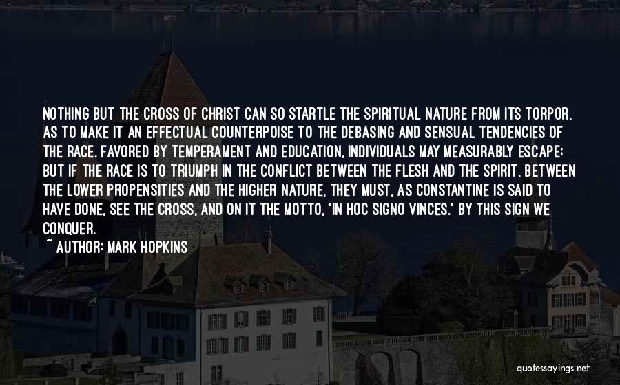 Mark Hopkins Quotes: Nothing But The Cross Of Christ Can So Startle The Spiritual Nature From Its Torpor, As To Make It An