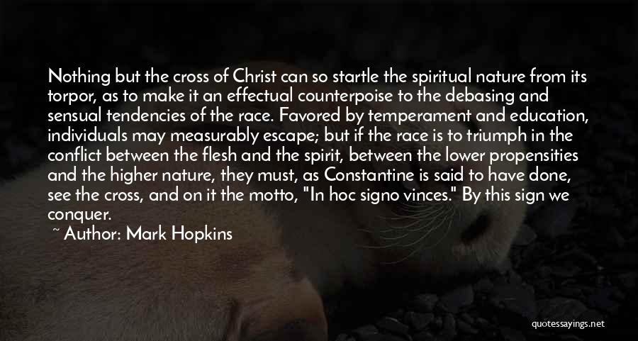 Mark Hopkins Quotes: Nothing But The Cross Of Christ Can So Startle The Spiritual Nature From Its Torpor, As To Make It An