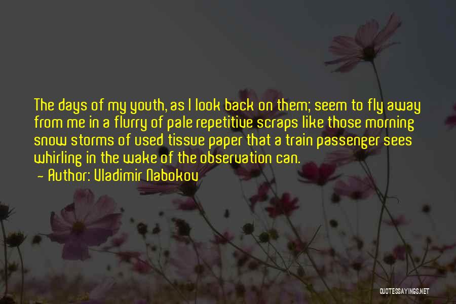Vladimir Nabokov Quotes: The Days Of My Youth, As I Look Back On Them; Seem To Fly Away From Me In A Flurry