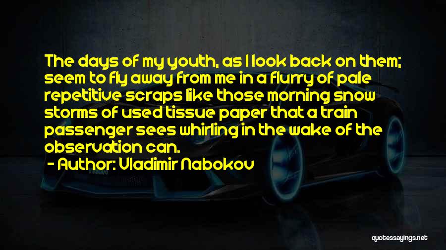 Vladimir Nabokov Quotes: The Days Of My Youth, As I Look Back On Them; Seem To Fly Away From Me In A Flurry