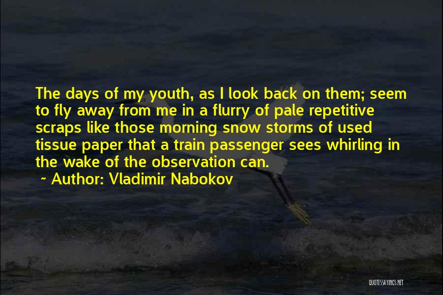 Vladimir Nabokov Quotes: The Days Of My Youth, As I Look Back On Them; Seem To Fly Away From Me In A Flurry