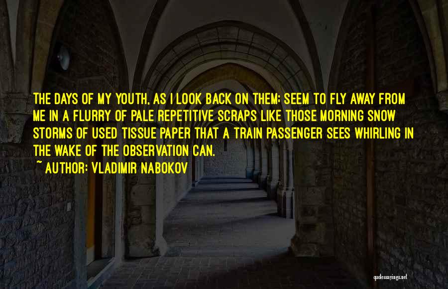 Vladimir Nabokov Quotes: The Days Of My Youth, As I Look Back On Them; Seem To Fly Away From Me In A Flurry
