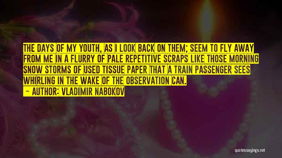 Vladimir Nabokov Quotes: The Days Of My Youth, As I Look Back On Them; Seem To Fly Away From Me In A Flurry