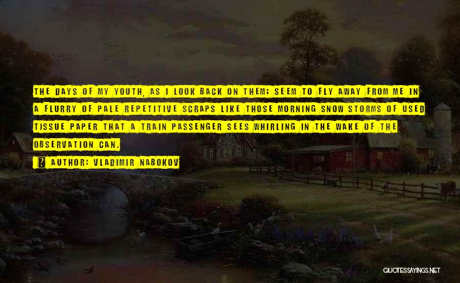 Vladimir Nabokov Quotes: The Days Of My Youth, As I Look Back On Them; Seem To Fly Away From Me In A Flurry