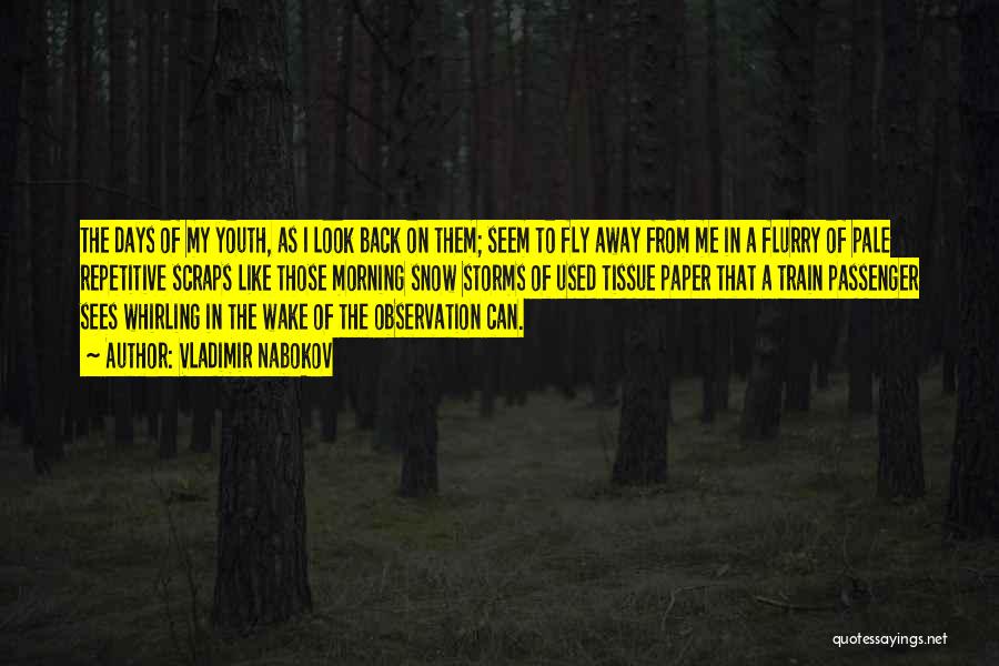 Vladimir Nabokov Quotes: The Days Of My Youth, As I Look Back On Them; Seem To Fly Away From Me In A Flurry