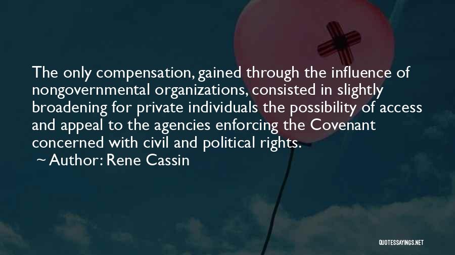 Rene Cassin Quotes: The Only Compensation, Gained Through The Influence Of Nongovernmental Organizations, Consisted In Slightly Broadening For Private Individuals The Possibility Of