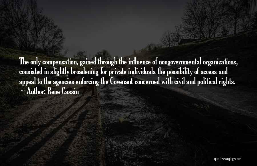 Rene Cassin Quotes: The Only Compensation, Gained Through The Influence Of Nongovernmental Organizations, Consisted In Slightly Broadening For Private Individuals The Possibility Of