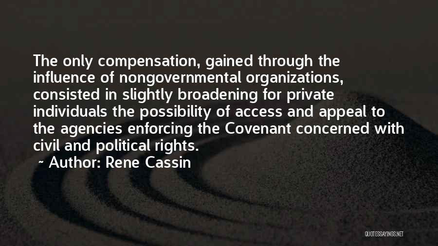 Rene Cassin Quotes: The Only Compensation, Gained Through The Influence Of Nongovernmental Organizations, Consisted In Slightly Broadening For Private Individuals The Possibility Of