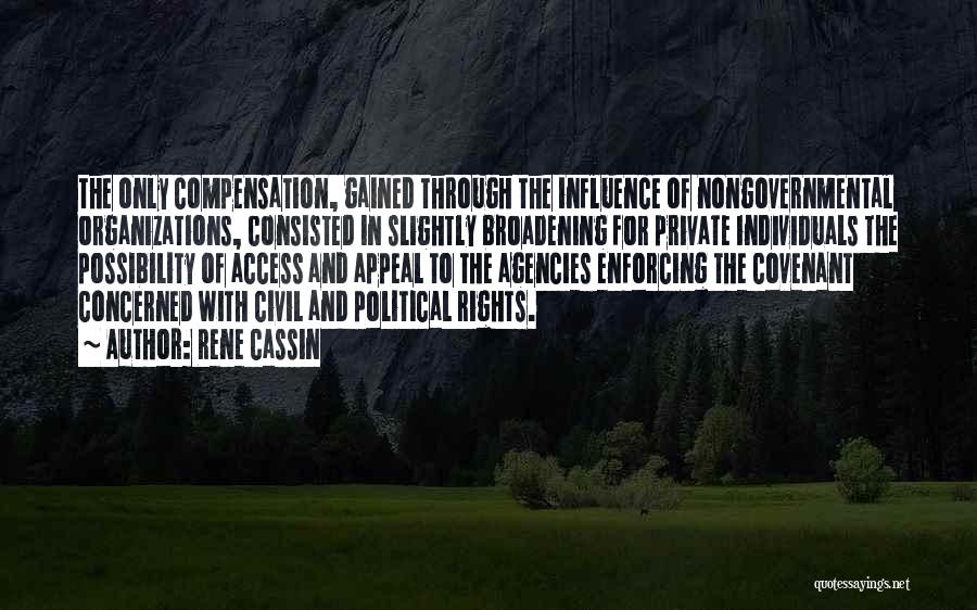 Rene Cassin Quotes: The Only Compensation, Gained Through The Influence Of Nongovernmental Organizations, Consisted In Slightly Broadening For Private Individuals The Possibility Of