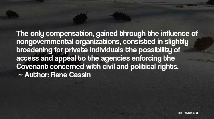 Rene Cassin Quotes: The Only Compensation, Gained Through The Influence Of Nongovernmental Organizations, Consisted In Slightly Broadening For Private Individuals The Possibility Of