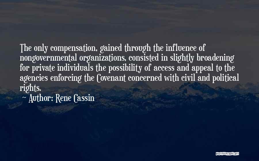 Rene Cassin Quotes: The Only Compensation, Gained Through The Influence Of Nongovernmental Organizations, Consisted In Slightly Broadening For Private Individuals The Possibility Of