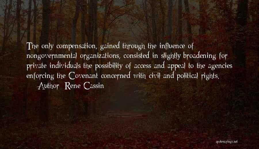 Rene Cassin Quotes: The Only Compensation, Gained Through The Influence Of Nongovernmental Organizations, Consisted In Slightly Broadening For Private Individuals The Possibility Of