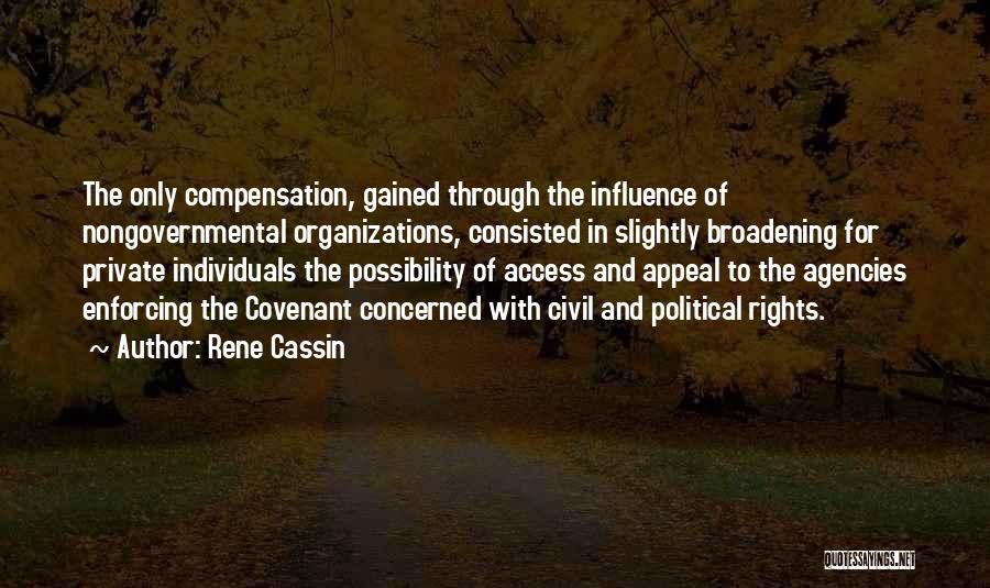 Rene Cassin Quotes: The Only Compensation, Gained Through The Influence Of Nongovernmental Organizations, Consisted In Slightly Broadening For Private Individuals The Possibility Of