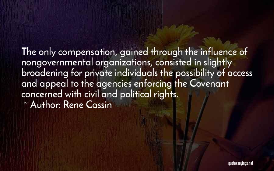 Rene Cassin Quotes: The Only Compensation, Gained Through The Influence Of Nongovernmental Organizations, Consisted In Slightly Broadening For Private Individuals The Possibility Of