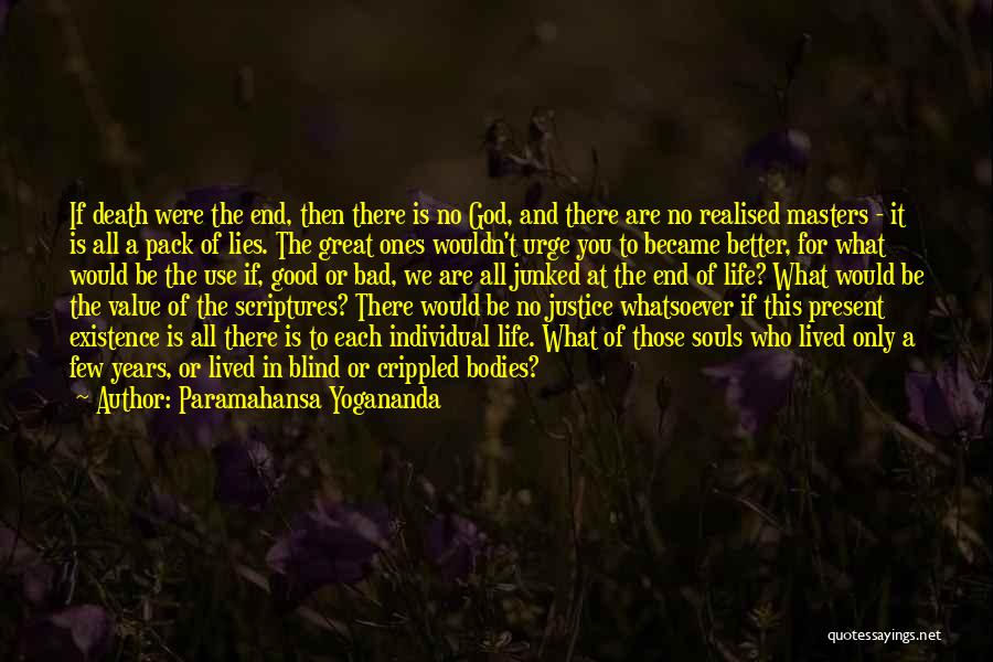 Paramahansa Yogananda Quotes: If Death Were The End, Then There Is No God, And There Are No Realised Masters - It Is All