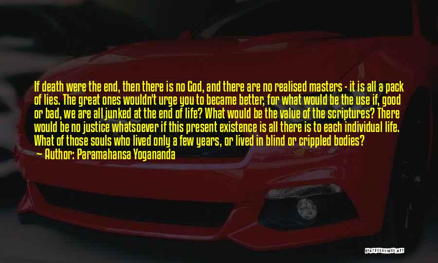 Paramahansa Yogananda Quotes: If Death Were The End, Then There Is No God, And There Are No Realised Masters - It Is All