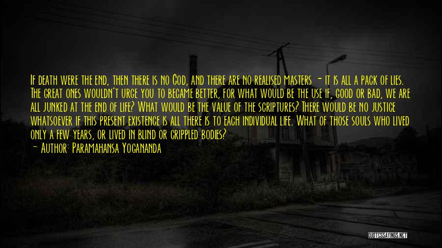 Paramahansa Yogananda Quotes: If Death Were The End, Then There Is No God, And There Are No Realised Masters - It Is All
