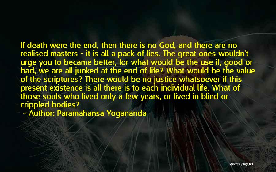 Paramahansa Yogananda Quotes: If Death Were The End, Then There Is No God, And There Are No Realised Masters - It Is All