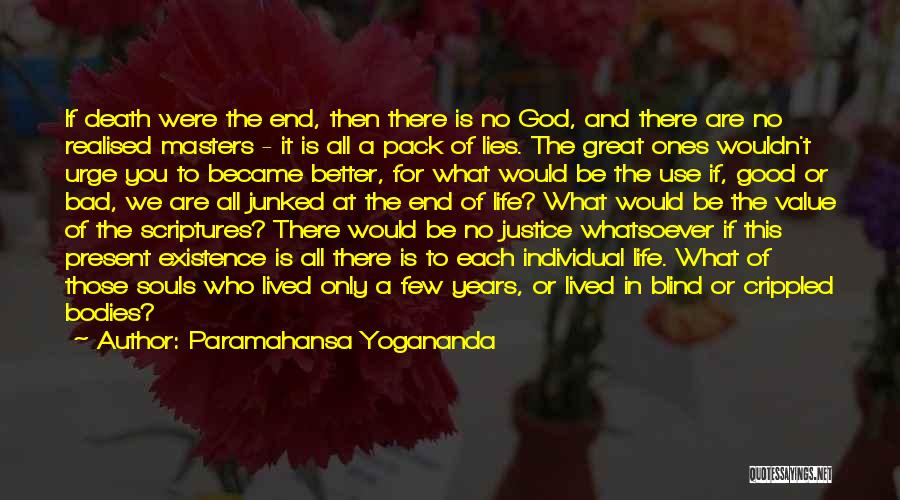Paramahansa Yogananda Quotes: If Death Were The End, Then There Is No God, And There Are No Realised Masters - It Is All