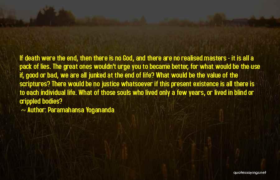 Paramahansa Yogananda Quotes: If Death Were The End, Then There Is No God, And There Are No Realised Masters - It Is All