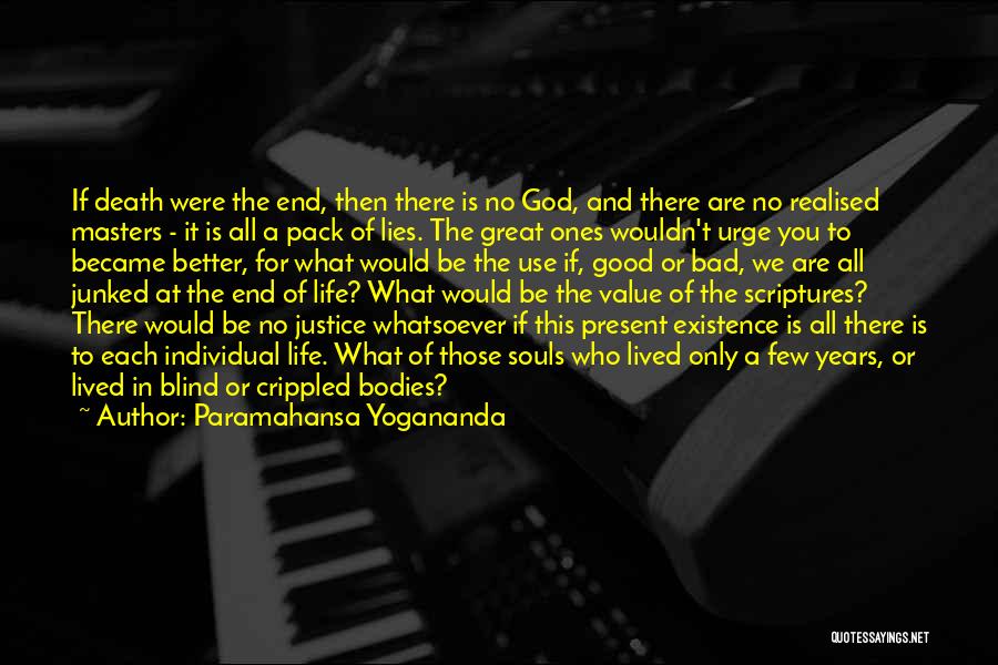Paramahansa Yogananda Quotes: If Death Were The End, Then There Is No God, And There Are No Realised Masters - It Is All