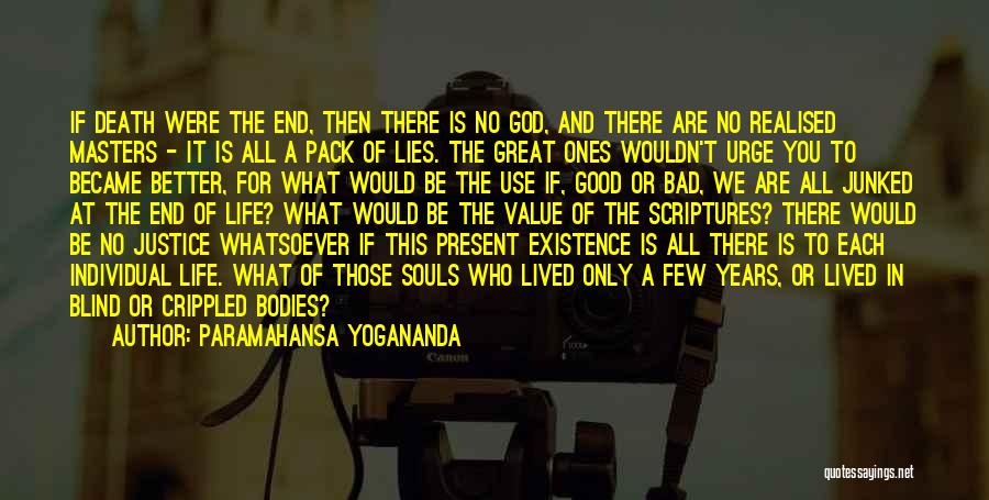 Paramahansa Yogananda Quotes: If Death Were The End, Then There Is No God, And There Are No Realised Masters - It Is All