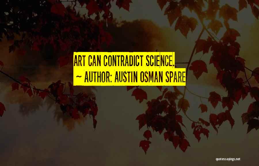 Austin Osman Spare Quotes: Art Can Contradict Science.