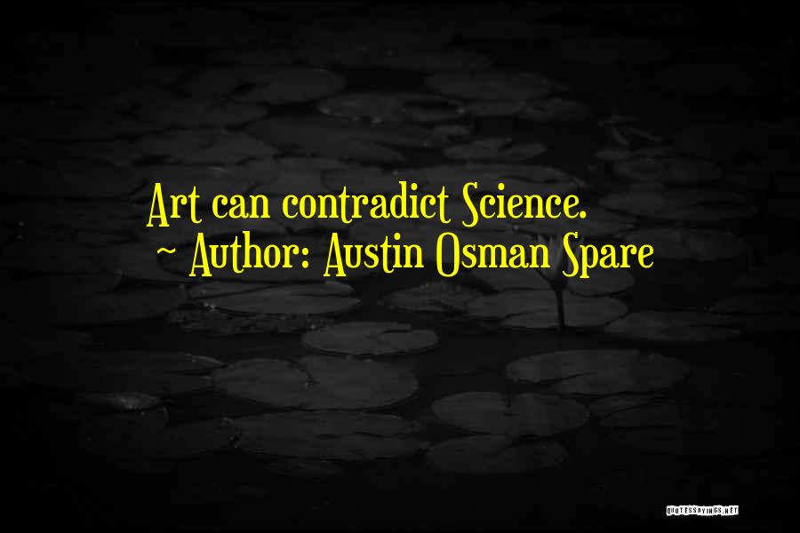 Austin Osman Spare Quotes: Art Can Contradict Science.