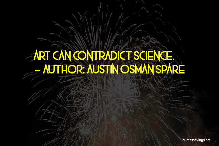 Austin Osman Spare Quotes: Art Can Contradict Science.