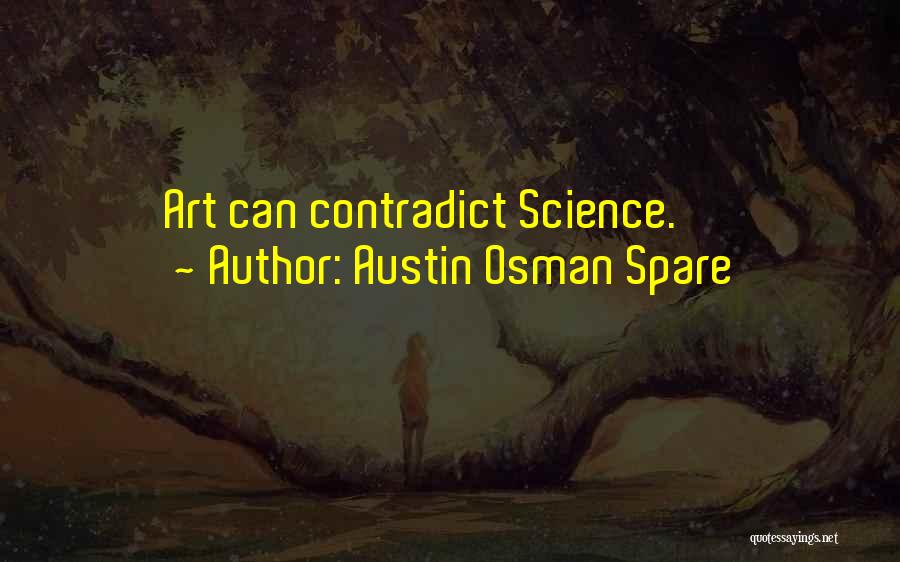 Austin Osman Spare Quotes: Art Can Contradict Science.