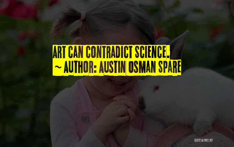 Austin Osman Spare Quotes: Art Can Contradict Science.