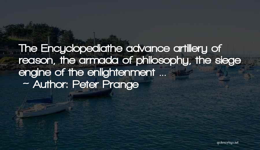 Peter Prange Quotes: The Encyclopediathe Advance Artillery Of Reason, The Armada Of Philosophy, The Siege Engine Of The Enlightenment ...