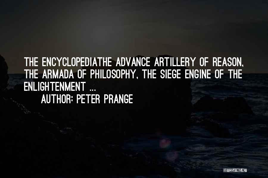 Peter Prange Quotes: The Encyclopediathe Advance Artillery Of Reason, The Armada Of Philosophy, The Siege Engine Of The Enlightenment ...