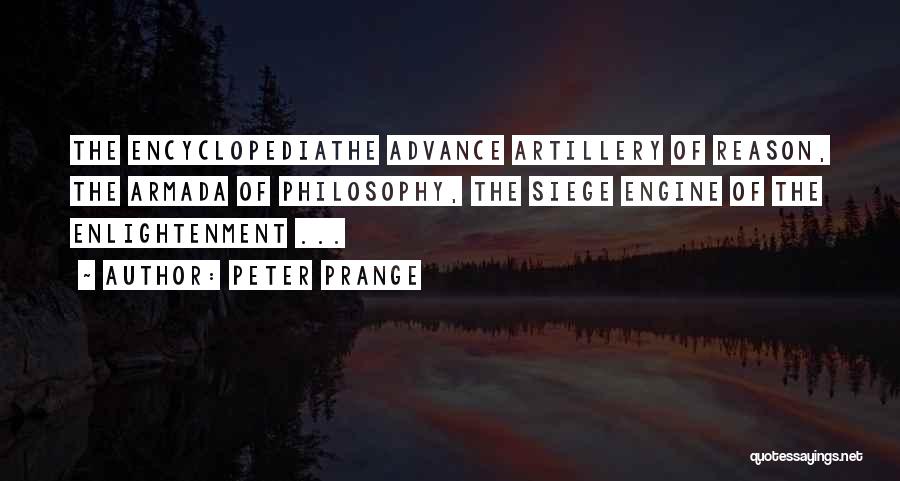 Peter Prange Quotes: The Encyclopediathe Advance Artillery Of Reason, The Armada Of Philosophy, The Siege Engine Of The Enlightenment ...