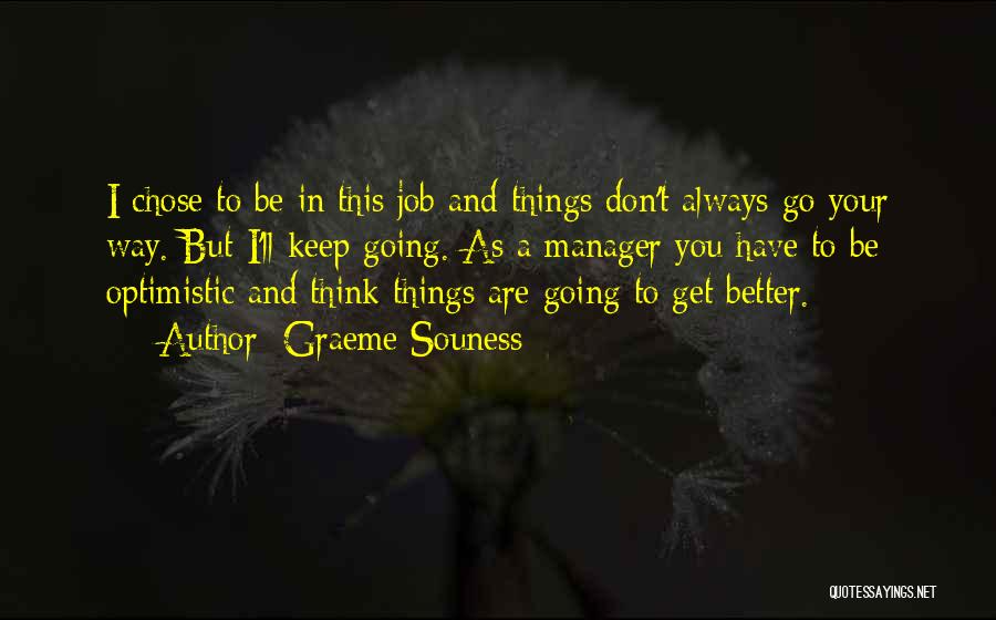 Graeme Souness Quotes: I Chose To Be In This Job And Things Don't Always Go Your Way. But I'll Keep Going. As A