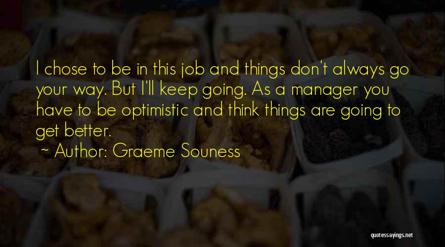 Graeme Souness Quotes: I Chose To Be In This Job And Things Don't Always Go Your Way. But I'll Keep Going. As A