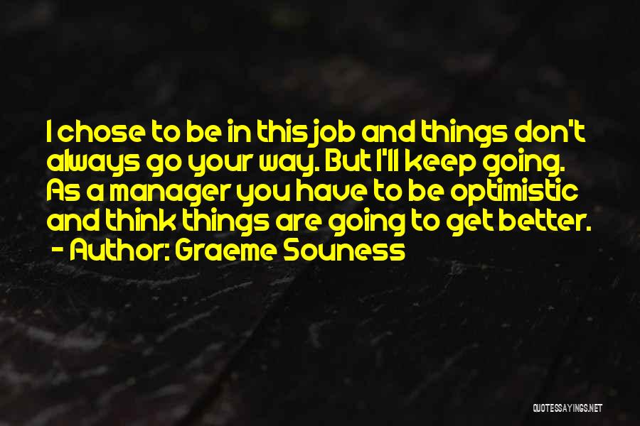 Graeme Souness Quotes: I Chose To Be In This Job And Things Don't Always Go Your Way. But I'll Keep Going. As A