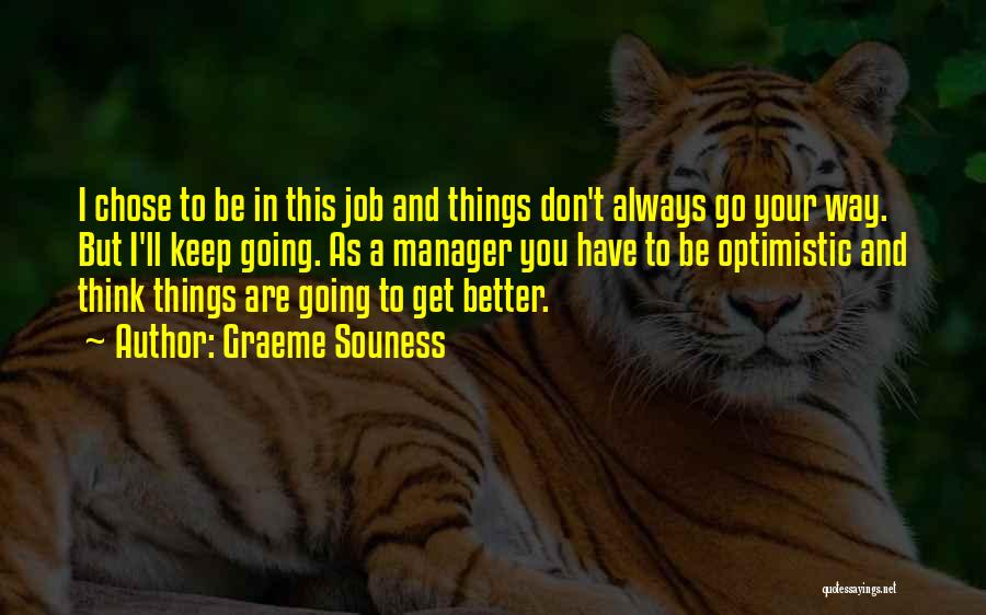 Graeme Souness Quotes: I Chose To Be In This Job And Things Don't Always Go Your Way. But I'll Keep Going. As A