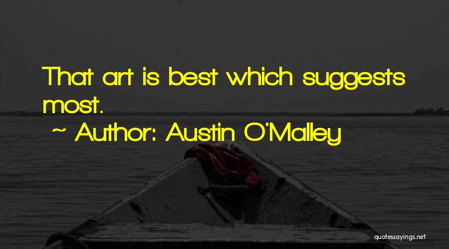 Austin O'Malley Quotes: That Art Is Best Which Suggests Most.