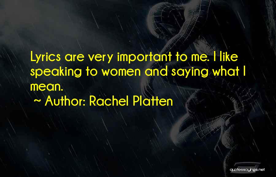 Rachel Platten Quotes: Lyrics Are Very Important To Me. I Like Speaking To Women And Saying What I Mean.