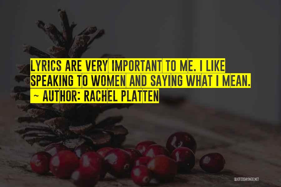 Rachel Platten Quotes: Lyrics Are Very Important To Me. I Like Speaking To Women And Saying What I Mean.