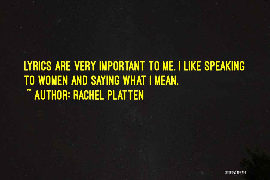 Rachel Platten Quotes: Lyrics Are Very Important To Me. I Like Speaking To Women And Saying What I Mean.