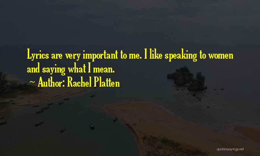 Rachel Platten Quotes: Lyrics Are Very Important To Me. I Like Speaking To Women And Saying What I Mean.